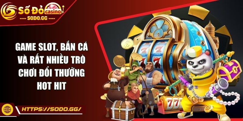 sodo - Trang Chủ - sodo game hot Game slot, bắn cá và rất nhiều trò chơi đổi thưởng HOT HIT