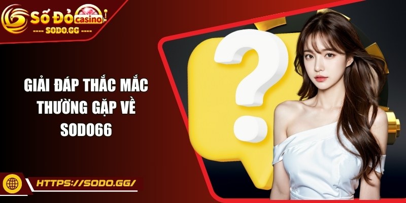 sodo - Trang Chủ - sodo giai dap thac mac Giải đáp thắc mắc thường gặp về Sodo66