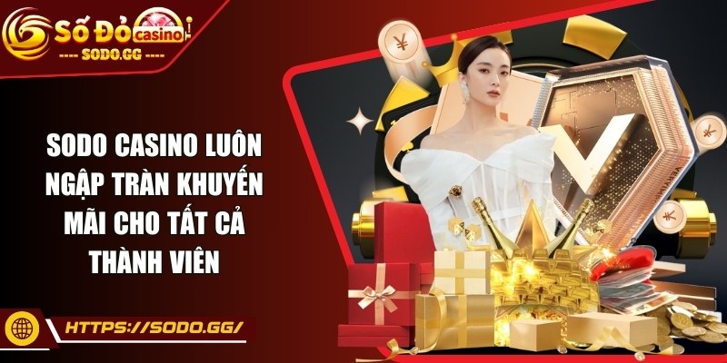 sodo - Trang Chủ - sodo khuyen mai Sodo Casino luôn ngập tràn khuyến mãi cho tất cả thành viên