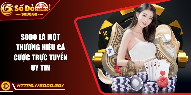 sodo - Trang Chủ - sodo thuong hieu uy tin Sodo là một thương hiệu cá cược trực tuyến uy tín