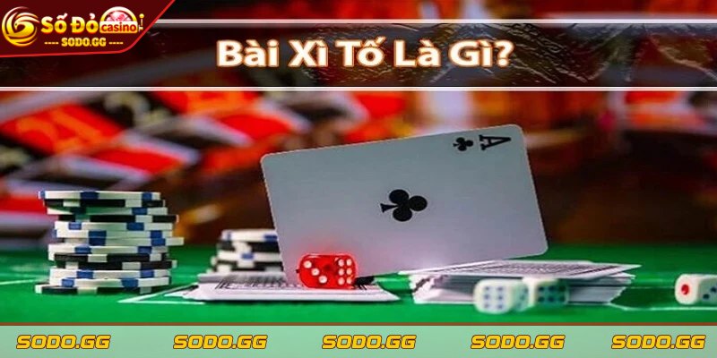 Kinh Nghiệm Chơi Xì Tố Sao Cho Hiệu Quả Mà Đơn Giản Nhất - tong quan ve game bai xi to Tổng quan về game bài Xì Tố