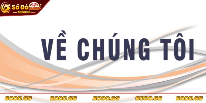 Về Chúng Tôi Sodo - Giới Thiệu Nhà Cái Uy Tín Số 1 Hiện Nay - ve chung toi lich su phat trien Lịch sử phát triển đáng tự hào về chúng tôi